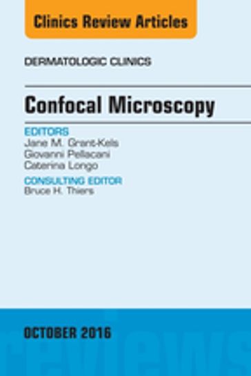 Confocal Microscopy, An Issue of Dermatologic Clinics - MD Jane M. Grant-Kels - MD Giovanni Pellacani - MD  PhD Caterina Longo