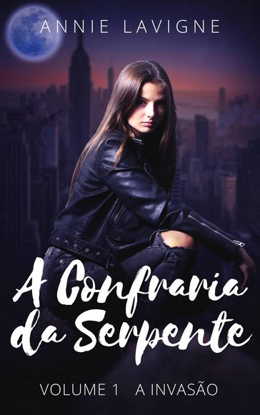 A Confraria da Serpente, volume 1 : A Invasão - Annie Lavigne