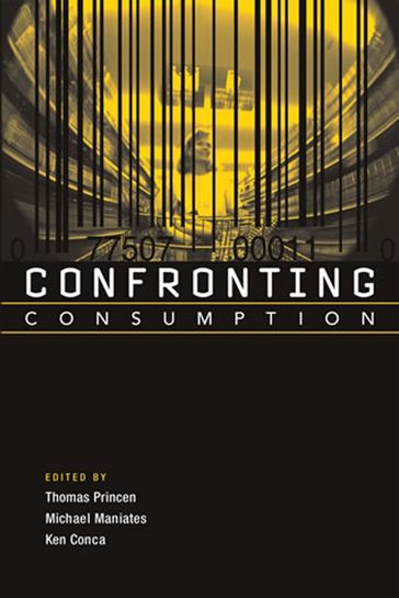 Confronting Consumption - Ken Conca - Michael Maniates - Thomas Princen