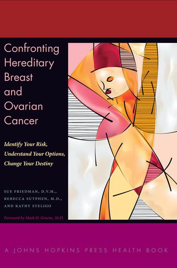 Confronting Hereditary Breast and Ovarian Cancer - Kathy Steligo - MD Rebecca Sutphen - DVM Sue Friedman