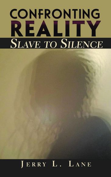 Confronting Reality-Slave to Silence - Jerry L Lane