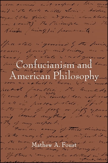 Confucianism and American Philosophy - Mathew A. Foust