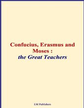Confucius, Erasmus and Moses - The Great Teachers