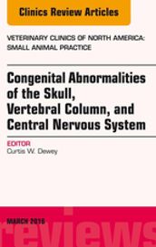 Congenital Abnormalities of the Skull, Vertebral Column, and Central Nervous System, An Issue of Veterinary Clinics of North America: Small Animal Practice, E-Book