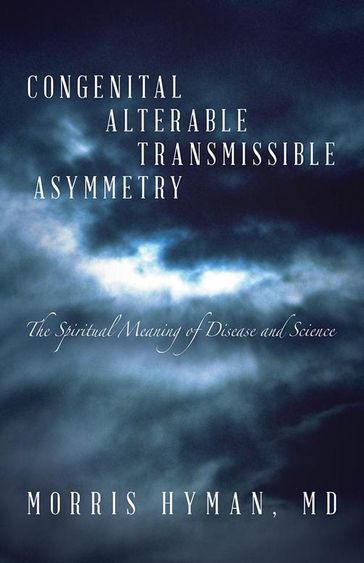 Congenital Alterable Transmissible Asymmetry - Morris Hyman
