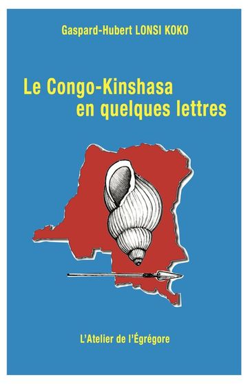 Le Congo-Kinshasa en quelques lettres - Gaspard-Hubert Lonsi Koko