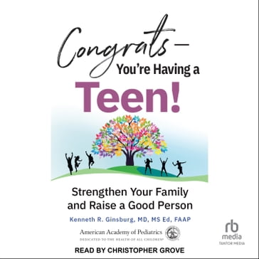 Congrats-You're Having a Teen! - Kenneth R. Ginsburg - MD - MSEd - FAAP