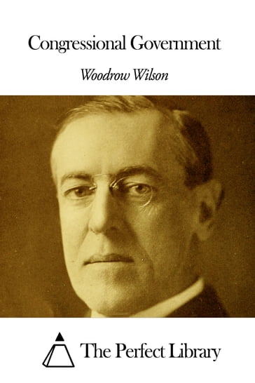 Congressional Government - Woodrow Wilson