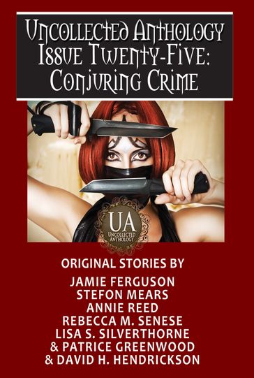 Conjuring Crime: A Collected Uncollected Anthology - Annie Reed - David H. Hendrickson - Jamie Ferguson - Lisa S. Silverthorne - Patrice Greenwood - Rebecca M. Senese - Stefon Mears