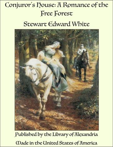 Conjuror's House: A Romance of the Free Forest - Stewart Edward White