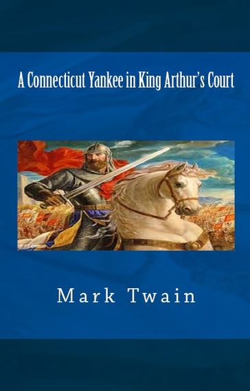 A Connecticut Yankee in King Arthur's Court - Twain Mark