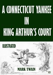 A Connecticut Yankee in King Arthur s Court (Illustrated)