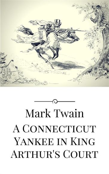A Connecticut Yankee in King Arthur's Court - Twain Mark