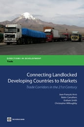 Connecting Landlocked Developing Countries to Markets: Trade Corridors in the 21st Century