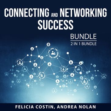 Connecting and Networking Success Bundle, 2 in 1 Bundle - Felicia Costin - Andrea Nolan