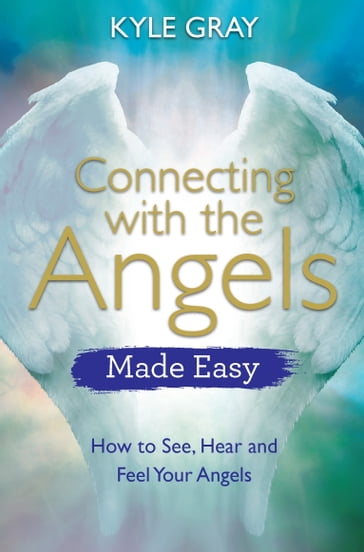 Connecting with the Angels Made Easy - Kyle Gray