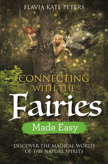 Connecting with the Fairies Made Easy - Flavia Kate Peters