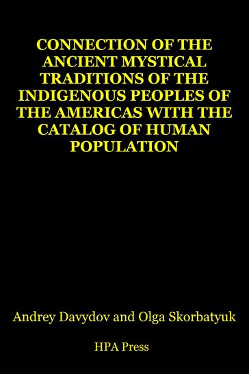 Connection Of The Ancient Mystical Traditions Of The Indigenous Peoples Of The Americas With The Catalog Of Human Population - Andrey Davydov - Olga Skorbatyuk