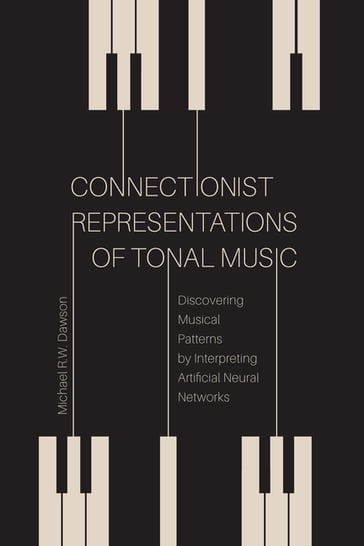 Connectionist Representations of Tonal Music - Michael R. W. Dawson