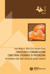 Conoscenza e comunicazione come primi strumenti di prevenzione. Un indagine sulla «Food Literacy» di giovani studenti