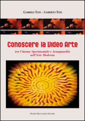 Conoscere la video arte. Tra cinema sperimentale e avanguardia nell arte moderna