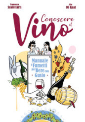 Conoscere il vino. Manuale a fumetti per bere con gusto