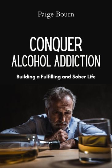 Conquer Alcoholic Addiction - Paige Bourn