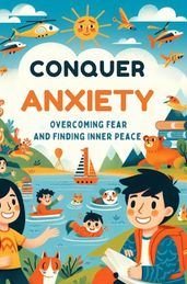 Conquer Anxiety: Overcoming Fear And Finding Inner Peace