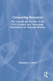 Conquering Resources: The Growth and Decline of the PLA s Science and Technology Commission for National Defense
