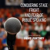 Conquering Stage Fright and Fear Of Public Speaking