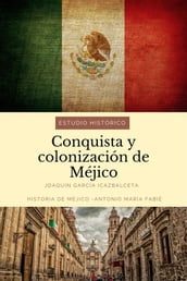 Conquista y colonización de Méjico: estudio histórico