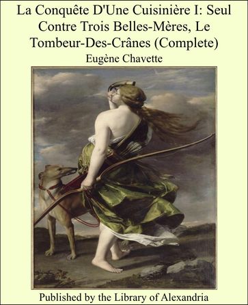 La Conquête D'Une Cuisinière I: Seul Contre Trois Belles-Mères, Le Tombeur-Des-Crânes (Complete) - Eugène Chavette