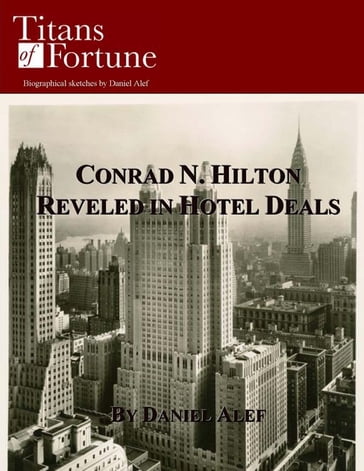 Conrad Hilton: Revelled in Hotel Deals - Daniel Alef