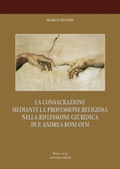 Consacrazione religiosa e professione religiosa. P. Andrea Boni OFM