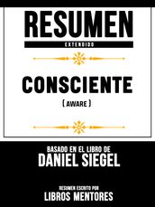 Consciente (Aware) - Resumen Extendido Basado En El Libro De Daniel Siegel