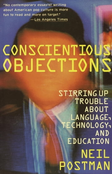 Conscientious Objections - Neil Postman