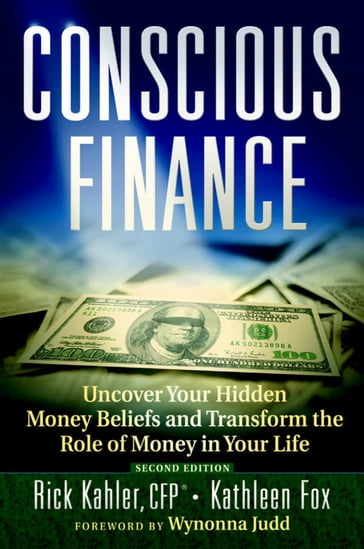 Conscious Finance: Uncover Your Hidden Money Beliefs and Transform the Role of Money in Your Life - Rick Kahler