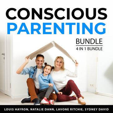 Conscious Parenting Bundle, 4 in 1 Bundle - Louis Hayron - Natalie Dann - Lavone Ritchie - Sydney David