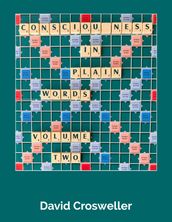 Consciousness in Plain Words, Volume 2