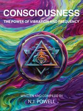 Consciousness - The Power of Vibration and Frequency