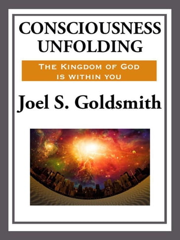 Consciousness Unfolding - Joel S. Goldsmith