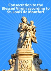 Consecration to the Blessed Virgin according to St. Louis de Montfort