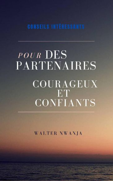 Conseils intéressants pour les Partenaires Courageux et Confiants - WALTER NWANJA