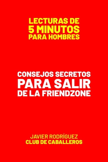 Consejos Secretos Para Salir De La Friendzone - Javier Rodriguez