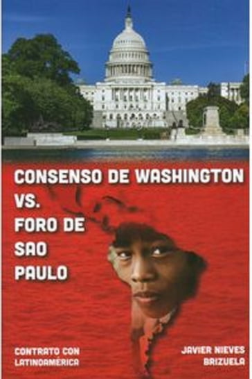Consenso De Washington VS. Foro de Sao Paulo - Javier Nieves Brizuela