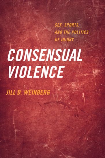 Consensual Violence - Jill D. Weinberg