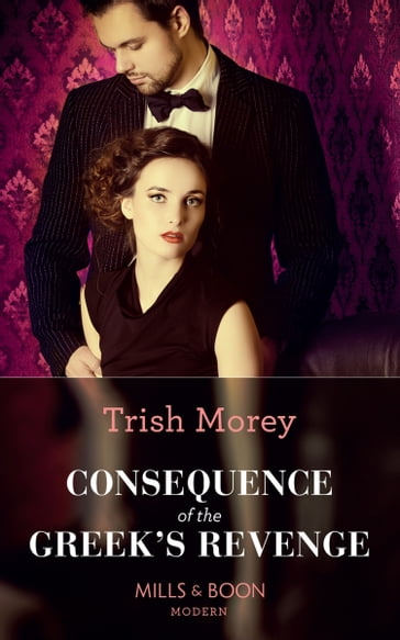 Consequence Of The Greek's Revenge (One Night With Consequences, Book 46) (Mills & Boon Modern) - Trish Morey