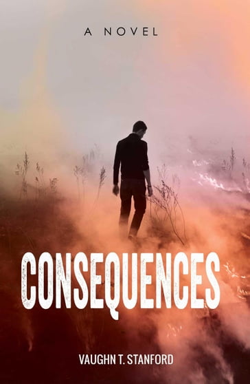 Consequences: A Novel - Vaughn T. Stanford