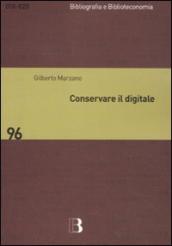 Conservare il digitale. Metodi, norme, tecnologie