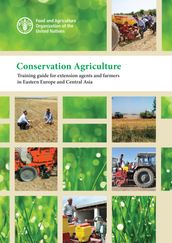 Conservation Agriculture: Training Guide for Extension Agents and Farmers in Eastern Europe and Central Asia